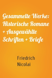 Gesammelte Werke: Historische Romane + Ausgewählte Schriften + Briefe