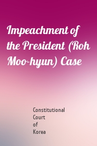Impeachment of the President (Roh Moo-hyun) Case