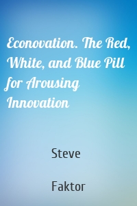 Econovation. The Red, White, and Blue Pill for Arousing Innovation