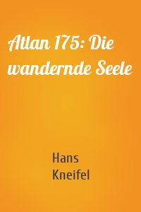 Atlan 175: Die wandernde Seele