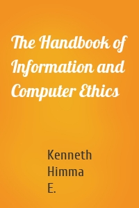 The Handbook of Information and Computer Ethics