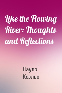 Like the Flowing River: Thoughts and Reflections