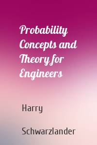 Probability Concepts and Theory for Engineers