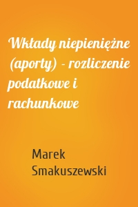 Wkłady niepieniężne (aporty) - rozliczenie podatkowe i rachunkowe