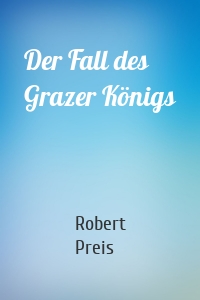 Der Fall des Grazer Königs