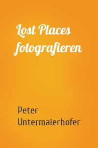 Lost Places fotografieren