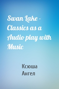 Swan Lake - Classics as a Audio play with Music