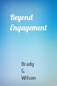 Beyond Engagement