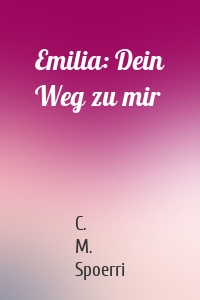 Emilia: Dein Weg zu mir