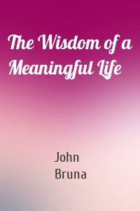 The Wisdom of a Meaningful Life