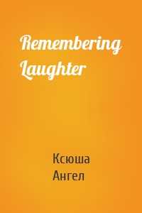 Remembering Laughter