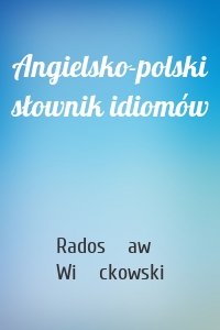 Angielsko-polski słownik idiomów