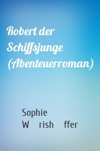 Robert der Schiffsjunge (Abenteuerroman)