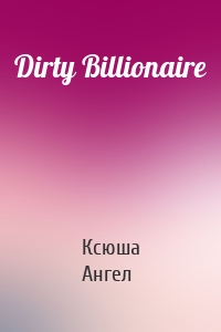 Dirty Billionaire