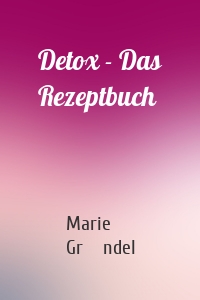 Detox - Das Rezeptbuch