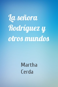 La señora Rodríguez y otros mundos