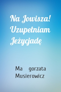Na Jowisza! Uzupełniam Jeżycjadę