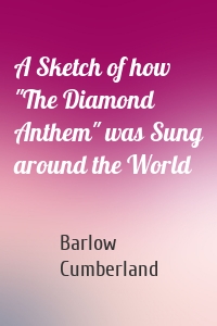 A Sketch of how "The Diamond Anthem" was Sung around the World