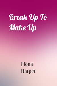 Break Up To Make Up