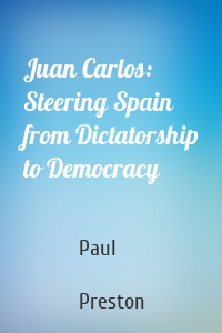 Juan Carlos: Steering Spain from Dictatorship to Democracy