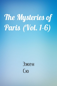 The Mysteries of Paris (Vol. 1-6)