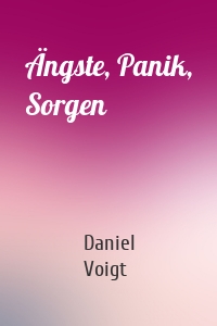 Ängste, Panik, Sorgen