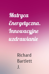 Matryca Energetyczna. Innowacyjne uzdrawianie