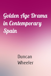 Golden Age Drama in Contemporary Spain