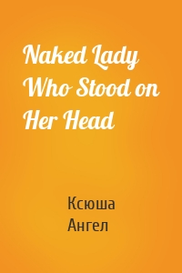 Naked Lady Who Stood on Her Head