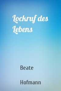 Lockruf des Lebens