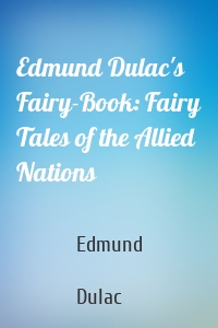 Edmund Dulac's Fairy-Book: Fairy Tales of the Allied Nations