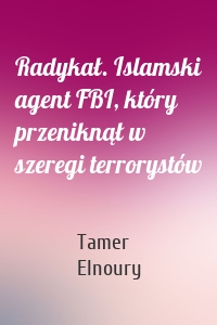 Radykał. Islamski agent FBI, który przeniknął w szeregi terrorystów