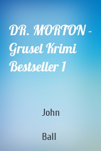 DR. MORTON - Grusel Krimi Bestseller 1
