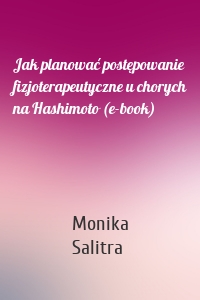 Jak planować postępowanie fizjoterapeutyczne u chorych na Hashimoto (e-book)