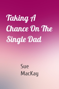 Taking A Chance On The Single Dad