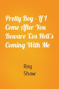 Pretty Boy - If I Come After You Beware 'Cos Hell's Coming With Me