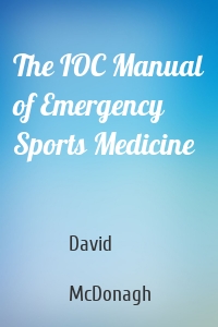 The IOC Manual of Emergency Sports Medicine