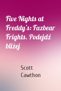 Five Nights at Freddy’s: Fazbear Frights. Podejdź bliżej