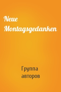 Neue Montagsgedanken