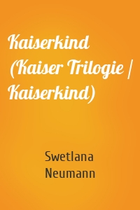 Kaiserkind (Kaiser Trilogie / Kaiserkind)