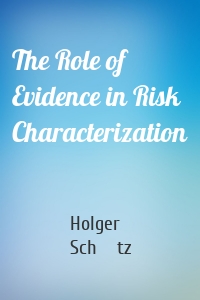 The Role of Evidence in Risk Characterization