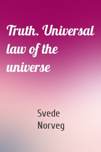 Truth. Universal law of the universe