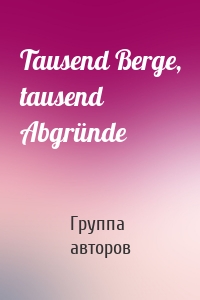 Tausend Berge, tausend Abgründe