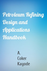 Petroleum Refining Design and Applications Handbook