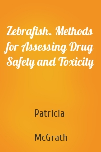 Zebrafish. Methods for Assessing Drug Safety and Toxicity