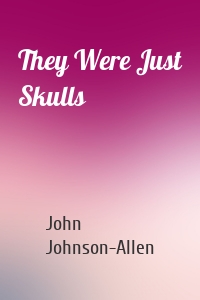 They Were Just Skulls
