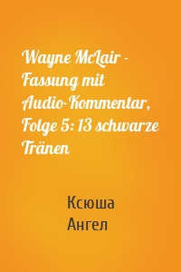 Wayne McLair - Fassung mit Audio-Kommentar, Folge 5: 13 schwarze Tränen