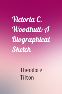 Victoria C. Woodhull: A Biographical Sketch