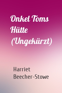 Onkel Toms Hütte (Ungekürzt)