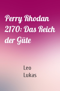 Perry Rhodan 2170: Das Reich der Güte